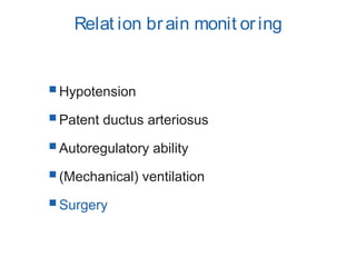 Relat ion brain monit oring
Hypotension
Patent ductus arteriosus
Autoregulatory ability
(Mechanical) ventilation
Surgery
 