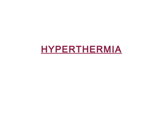 HYPERTHERMIA
 