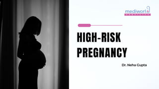 HIGH-RISK
PREGNANCY
Dr. Neha Gupta
 