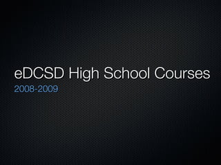 eDCSD High School Courses ,[object Object]