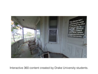 Interactive 360 content created by Drake University students.
 