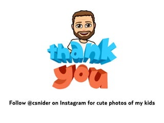 Follow @csnider on Instagram for cute photos of my kids
 