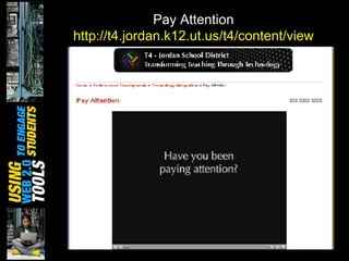 Pay Attention http://t4.jordan.k12.ut.us/t4/content/view/221/35/   