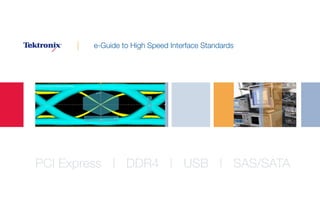| e-Guide to High Speed Interface Standards
PCI Express | DDR4 | USB | SAS/SATA
 