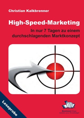 Christian Kalkbrenner


     High-Speed-Marketing
              In nur 7 Tagen zu einem
      durchschlagenden Marktkonzept
Le
 se
    p




                               BusinessVillage
     ro




                             Update your Knowledge!
      be
 