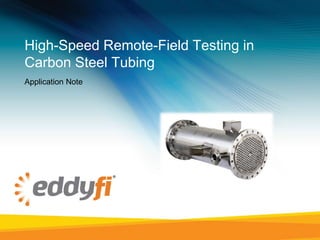 High-Speed Remote-Field Testing in
Carbon Steel Tubing
Application Note
 