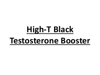 High-T Black
Testosterone Booster
 