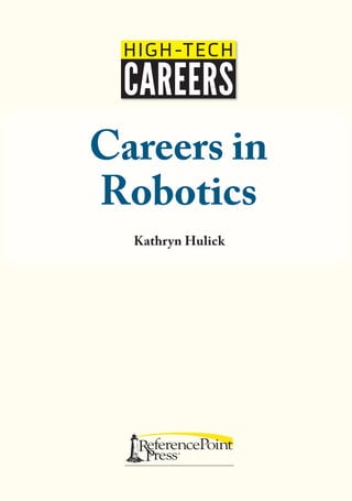 Careers in
Robotics
Kathryn Hulick
HTC_Robotics_INT.indd 1 10/4/16 11:31 AM
 