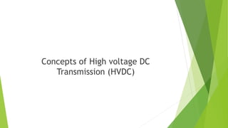 Concepts of High voltage DC
Transmission (HVDC)
 