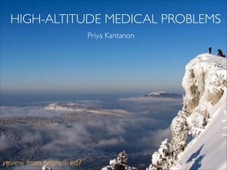 HIGH-ALTITUDE MEDICAL PROBLEMS
Priya Kantanon
review from tintinelli ed7
 