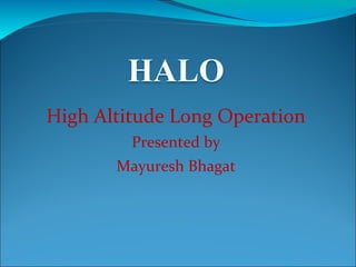 High Altitude Long Operation
Presented by
Mayuresh Bhagat
 
