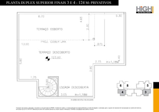 PLANTA DUPLEX SUPERIOR FINAIS 3 E 4 - 124 M2 PRIVATIVOS




                                                                                                        As medidas são de face a face das paredes.




     O projeto está sujeito a alteração e encontra-se em aprovação na PMSP. A tabela de vendas e a comercialização do empreendimento só serão divulgadas e realizadas após o registro do memorial de incorporação no cartório de imóveis,
     nos termos da Lei nº 4591/64. Material provisório de consulta interna do corretor sujeito a alterações. Proibida a divulgação para público externo.
 