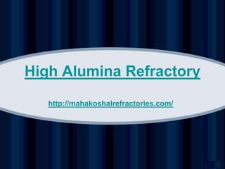http://mahakoshalrefractories.com/
High Alumina Refractory
 