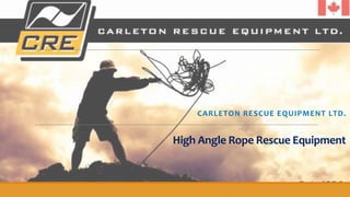 High Angle Rope Rescue Equipment
CARLETON RESCUE EQUIPMENT LTD.
 