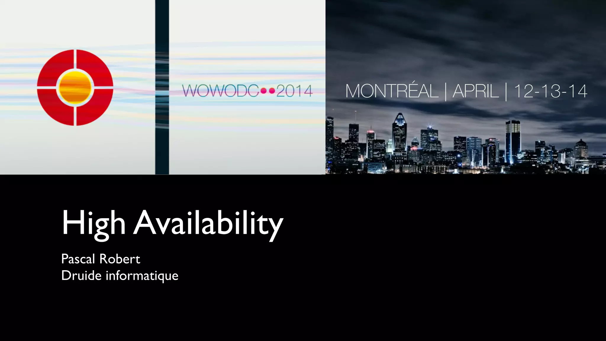 High Availability
Pascal Robert	

Druide informatique
 