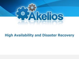 High Availability and Disaster Recovery
 