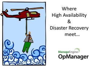 Where
 High Availability
        &
Disaster Recovery
       meet…
 