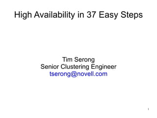 High Availability in 37 Easy Steps Tim Serong Senior Clustering Engineer [email_address] 