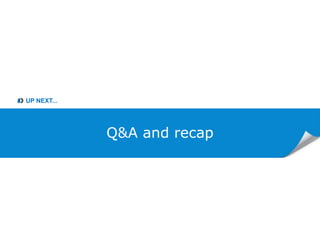 UP NEXT...
Q&A and recap
 