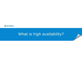 UP NEXT...
What is high availability?
 