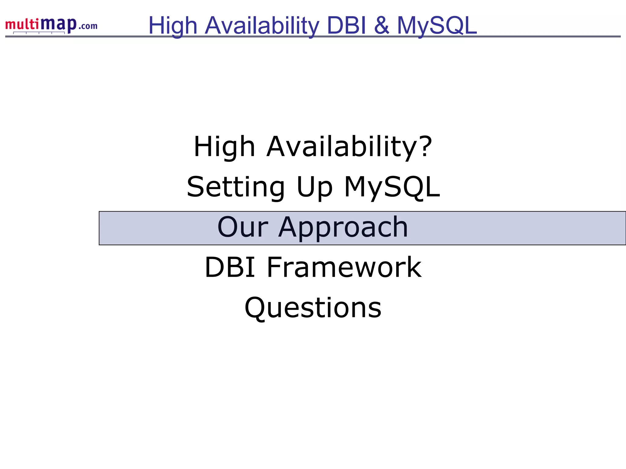 High Availability?
Setting Up MySQL
Our Approach
DBI Framework
Questions
High Availability DBI & MySQL
 