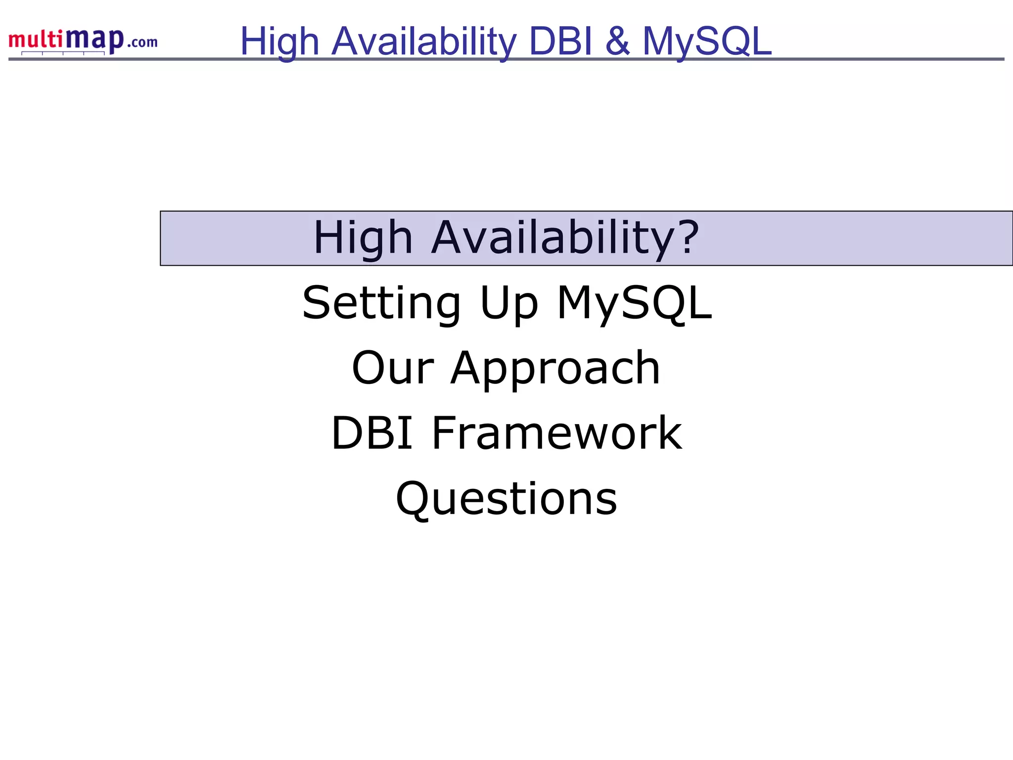 High Availability?
Setting Up MySQL
Our Approach
DBI Framework
Questions
High Availability DBI & MySQL
 