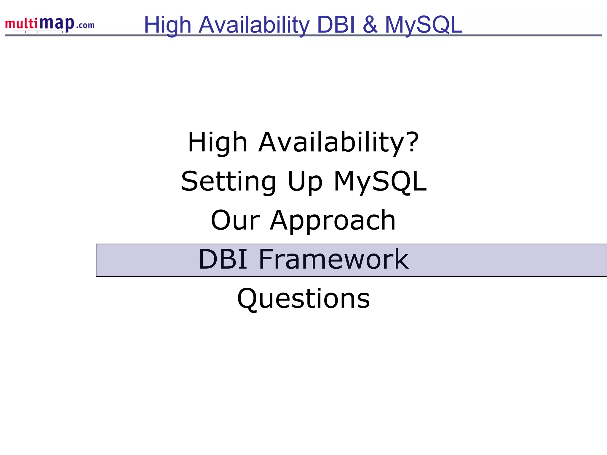 High Availability?
Setting Up MySQL
Our Approach
DBI Framework
Questions
High Availability DBI & MySQL
 