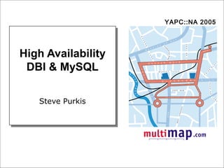 High Availability?
Setting Up MySQL
Our Approach
DBI Framework
Questions
High Availability DBI & MySQL
YAPC::NA 2005
High Availability
DBI & MySQL
Steve Purkis
 