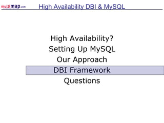 High Availability?
Setting Up MySQL
Our Approach
DBI Framework
Questions
High Availability DBI & MySQL
 