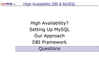 High Availability?
Setting Up MySQL
Our Approach
DBI Framework
Questions
High Availability DBI & MySQL
 
