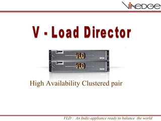 High Availability Clustered pair V - Load Director VLD VLD VLD :  An Indic-appliance ready to balance  the world 