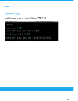  
 
Security access 
script that blocks access to the administration of PROXMOX. 
 
 
 
 
 
45 
 