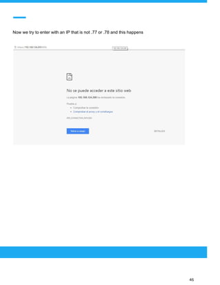  
 
Now we try to enter with an IP that is not .77 or .78 and this happens
 
 
 
46 
 