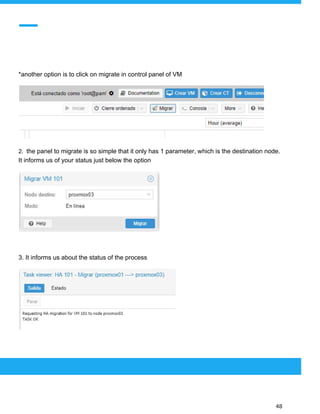  
 
*another option is to click on migrate in control panel of VM
2. ​the panel to migrate is so simple that it only has 1 parameter, which is the destination node.
It informs us of your status just below the option
3. It informs us about the status of the process
 
 
 
48 
 