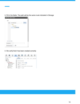  
 
3. Fill in the fields. The path will be the same route indicated in Storage
4. We verify that it has been created correctly
 
 
 
55 
 
