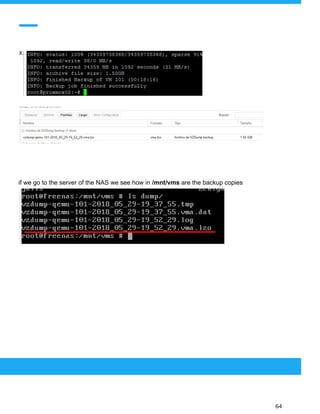  
 
 
 
 
if we go to the server of the NAS we see how in ​/mnt/vms​ are the backup copies
 
 
 
64 
 