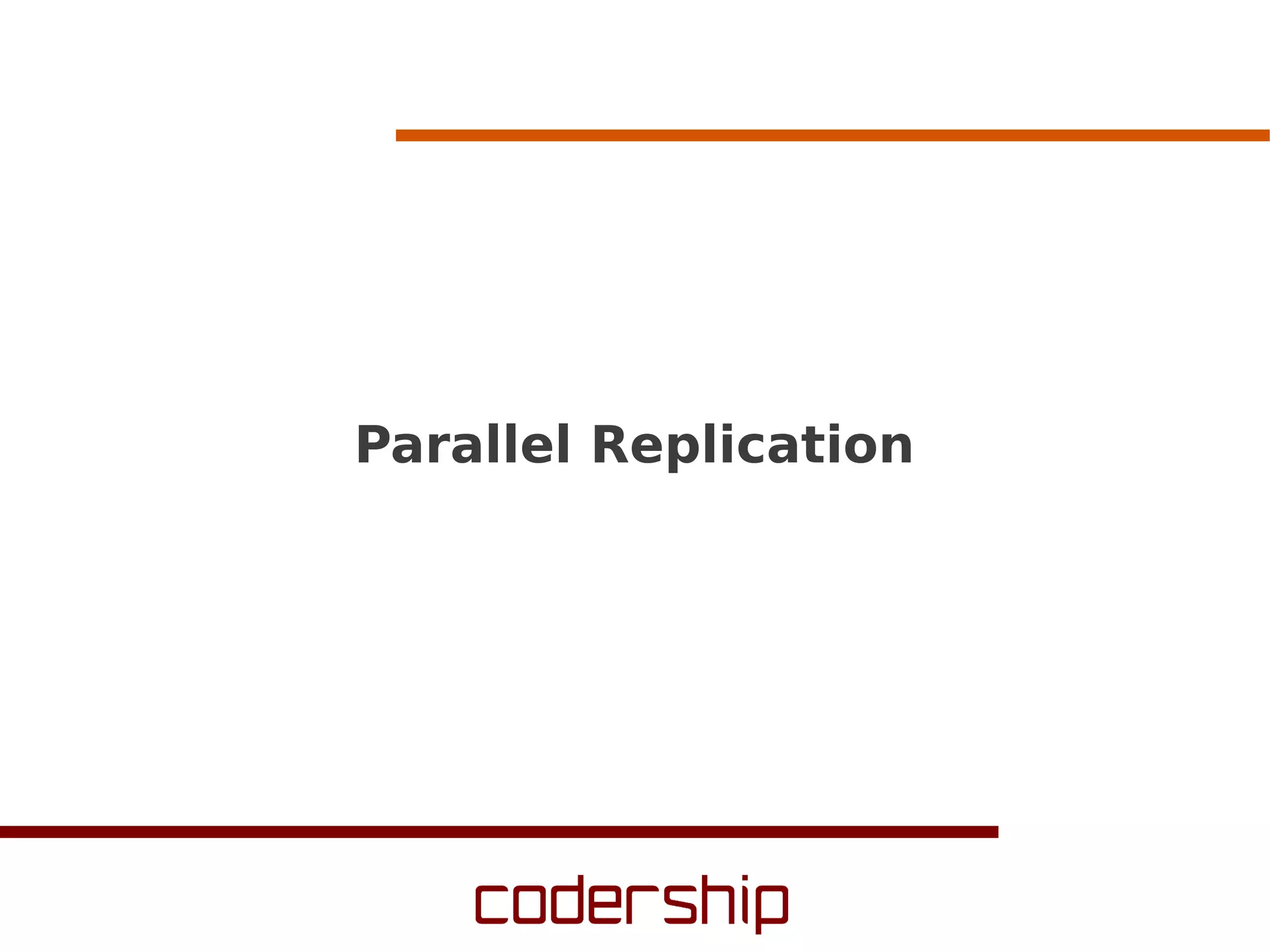 Parallel Replication
 