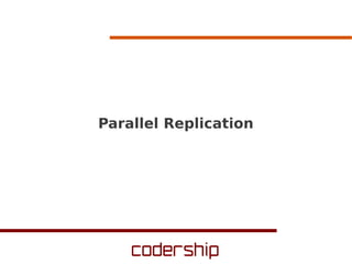 Parallel Replication
 