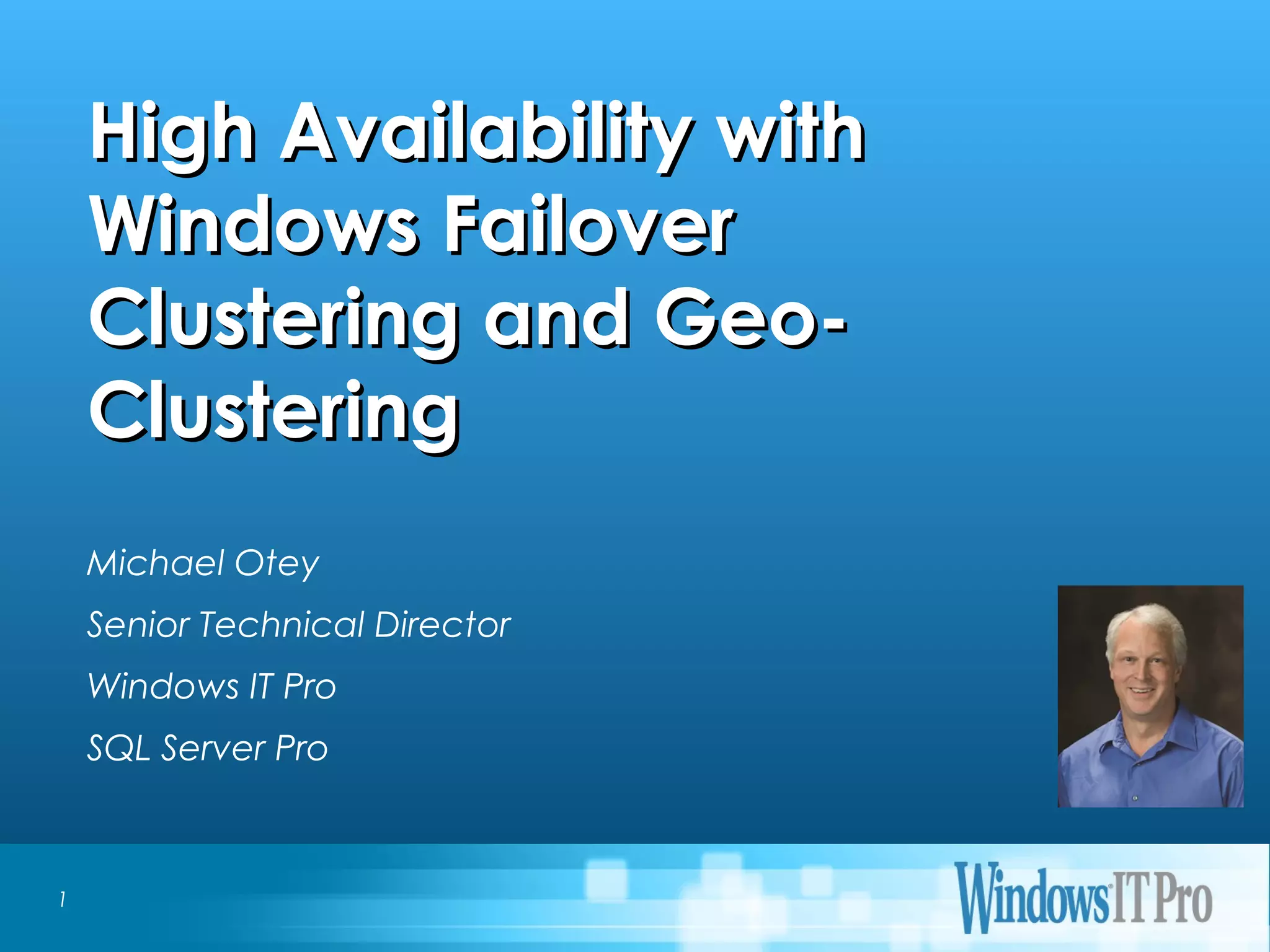 Event Title
High Availability withHigh Availability with
Windows FailoverWindows Failover
Clustering and Geo-Clustering and Geo-
ClusteringClustering
Michael Otey
Senior Technical Director
Windows IT Pro
SQL Server Pro
1
 