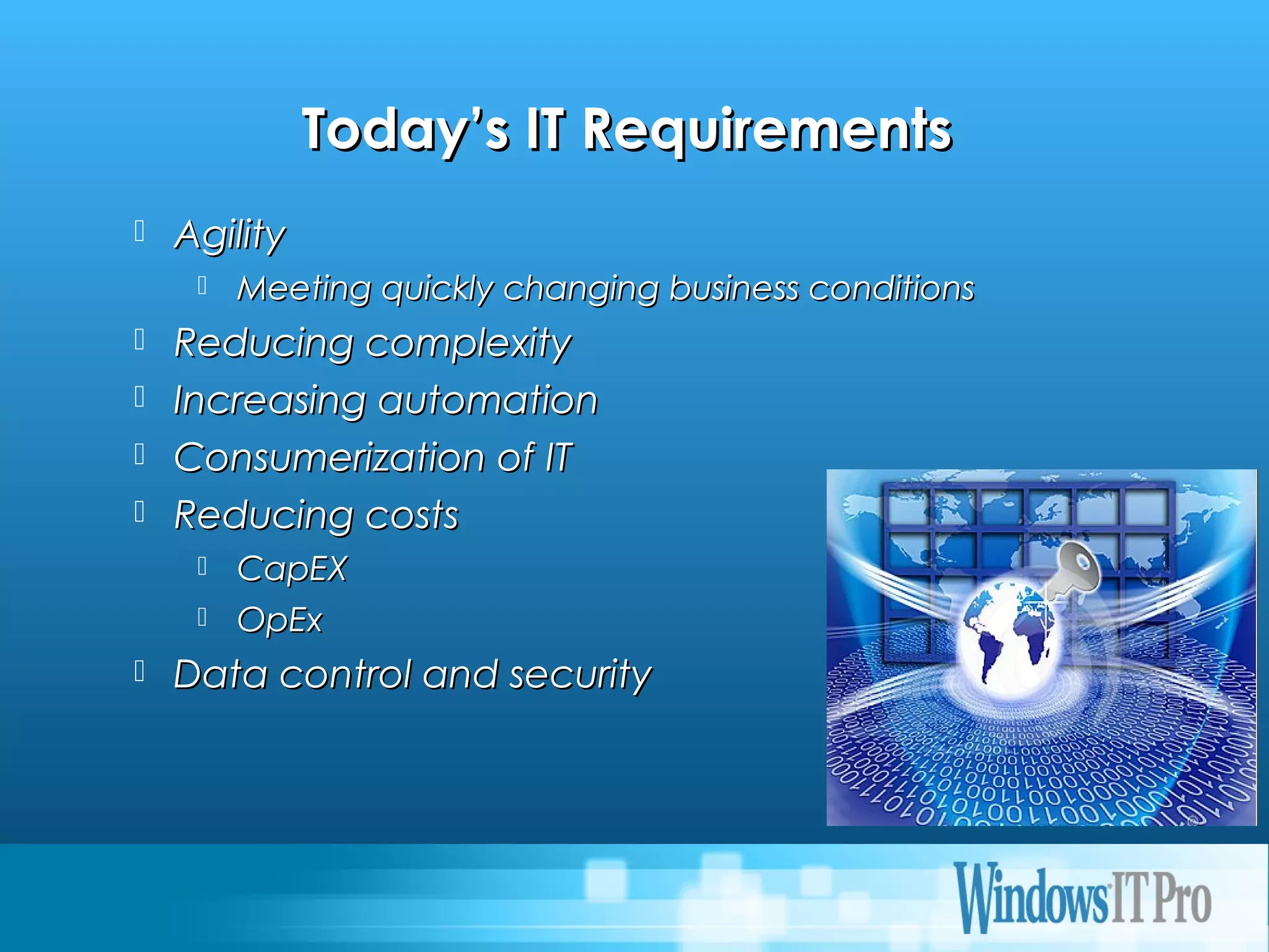 Event Title
Today’s IT RequirementsToday’s IT Requirements
 AgilityAgility
 Meeting quickly changing business conditionsMeeting quickly changing business conditions
 Reducing complexityReducing complexity
 Increasing automationIncreasing automation
 Consumerization of ITConsumerization of IT
 Reducing costsReducing costs
 CapEXCapEX
 OpExOpEx
 Data control and securityData control and security
 