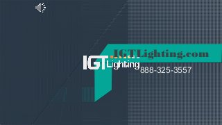 IGTLighting.com
888-325-3557
 