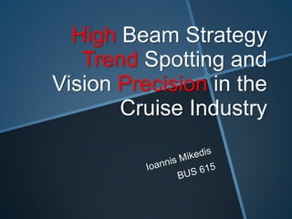 High Beam Strategy
Trend Spotting and
Vision Precision in the
Cruise Industry
 