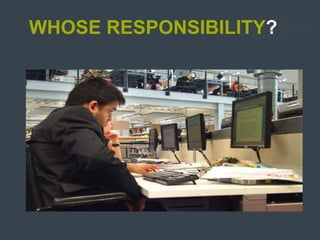 WHOSE RESPONSIBILITY?
 
