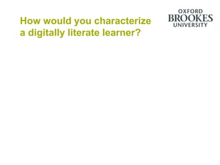 How would you characterize
a digitally literate learner?
 