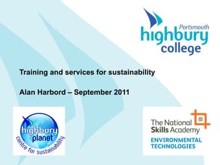 Training and services for sustainability Alan Harbord – September 2011 