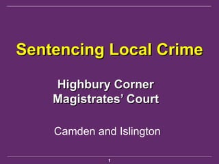 Sentencing Local Crime Highbury Corner  Magistrates’ Court   Camden and Islington 