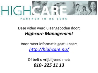 Deze video werd u aangeboden door:
   Highcare Management
 Voor meer informatie gaat u naar:
      http://highcare.nu/
     Of belt u vrijblijvend met:
        010- 225 11 13
 