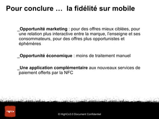 Pour conclure …  la fidélité sur mobile <ul><li>Opportunité marketing  : pour des offres mieux ciblées, pour une relation ...