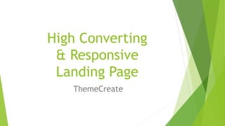 High Converting
& Responsive
Landing Page
ThemeCreate
 