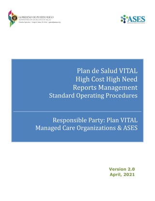 Plan de Salud VITAL
High Cost High Need
Reports Management
Standard Operating Procedures
Responsible Party: Plan VITAL
Managed Care Organizations & ASES
Version 2.0
April, 2021
 